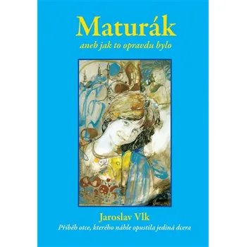 Maturák: Aneb jak to opravdu bylo - Jaroslav Vlk (2015, brožovaná bez přebalu matná)