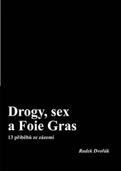 kniha Drogy, sex a Foie Gras: 13 příběhů ze zázemí - Radek Dvořák (2017, brožovaná bez přebalu lesklá)