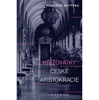 Křižovatky české aristokracie - Vladimír Votýpka (2014, pevná s přebalem lesklá)