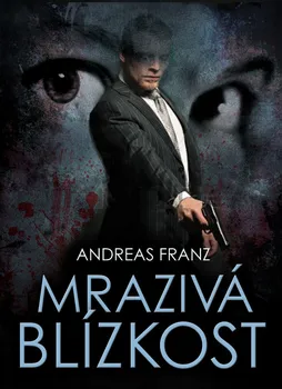 Mrazivá blízkost - Andreas Franz (2013, pevná s přebalem lesklá)