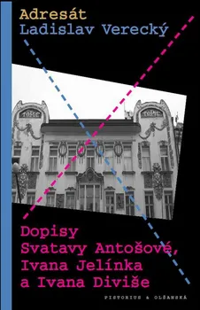 Adresát Ladislav Verecký: Dopisy Svatavy Antošové, Ivana Jelínka a Ivana Diviše - Jan Šulc (2013, brožovaná bez přebalu lesklá)