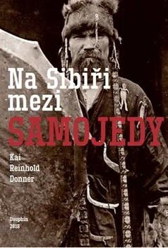 Samojedi: Na Sibiři mezi Samojedy - Kai Reinhold Donner (2017, brožovaná bez přebalu lesklá)