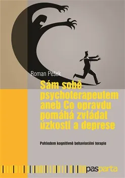 Sám sobě psychoterapeutem aneb Co opravdu pomáhá zvládat úzkosti a deprese: Pohledem kognitivně behaviorální terapie - Roman Pešek (2018, brožovaná bez přebalu lesklá)