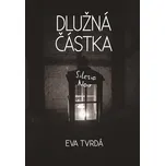 Dlužná částka - Eva Tvrdá (2019, pevná bez přebalu lesklá)