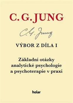 Výbor z díla I: Základní otázky analytické psychologie a psychoterapie v praxi - Carl Gustav Jung (2017, pevná bez přebalu lesklá)