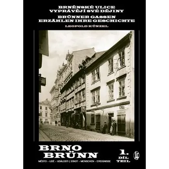 Brněnské ulice vyprávějí své dějiny 1/Brünner Gassen erzählen ihre Geschichte 1 - Leopold Künzel [CS/DE] (2019, pevná)