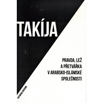 Takíja: Pravda, lež a přetvářka v arabsko-islámské společnosti - Raymond Ibrahim (2018, brožovaná bez přebalu lesklá)