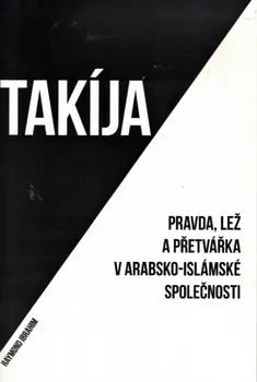 Takíja: Pravda, lež a přetvářka v arabsko-islámské společnosti - Raymond Ibrahim (2018, brožovaná bez přebalu lesklá)