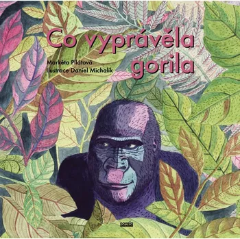 Co vyprávěla gorila - Markéta Pilátová (2019, pevná bez přebalu lesklá)