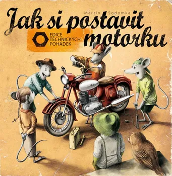 Pohádka Jak si postavit motorku - Martin Sodomka (2014, pevná bez přebalu matná)