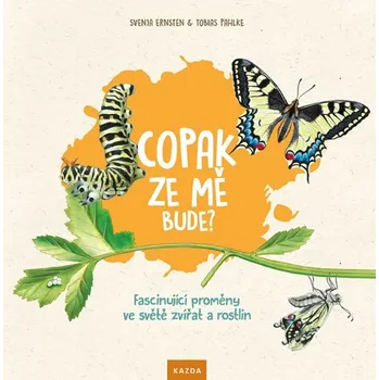 Bystrá hlava Copak ze mě bude?: Fascinující proměny ve světě zvířat a rostlin - Svenja Ernsten, Tobias Pahlke (2020, pevná bez přebalu lesklá)