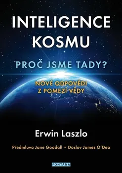Inteligence kosmu: Proč jsme tady? - Ervin Laszlo a kol. (2018, brožovaná)