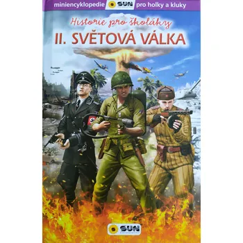 Encyklopedie Miniencyklopedie pro holky a kluky: Historie pro školáky: 2. světová válka - Nakladatelství Sun (2020, pevná bez přebalu lesklá)