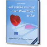 Jak vzniká ne-moc aneb Pravdivost srdce - Michal Brozman (2017, pevná bez přebalu lesklá)