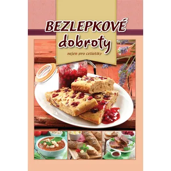 Bezlepkové dobroty: Nejen pro celiatiky - Judit Kovácsné Oszlánczki (2016, pevná bez přebalu lesklá)