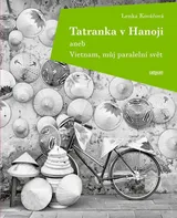 Tatranka v Hanoji: Aneb Vietnam, můj paralelní svět - Lenka Kovářová (2020, brožovaná bez přebalu lesklá)