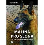 Malina pro slona: Jak čeští psi pomáhají v Kongu - Hana Böhme (2019, pevná)