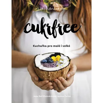 Cukrfree: Kuchařka pro malé i velké - Jana Dell Plotnárková, Janina Černá (2018, pevná bez přebalu lesklá)