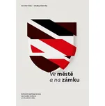 Ve městě a na zámku: Dobrušští měšťané kontra opočenská vrchnost za třicetileté války - Jaroslav Šůla, Ondřej Tikovský (2020, pevná bez přebalu lesklá)