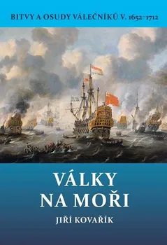 Bitvy a osudy válečníků 5: Války na moři 1652–1712 - Jiří Kovařík (2019, pevná s přebalem lesklá)
