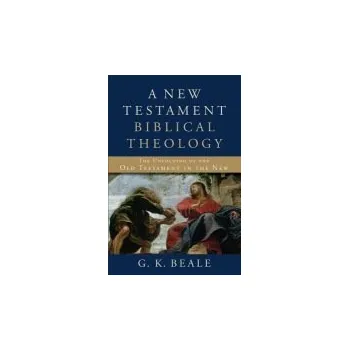 New Testament Biblical Theology '- The Unfolding of the Old Testament in the New - Beale, G. K.