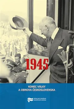 1945: Konec války a obnova Československa - Jan Kalous, Pavel Zeman (2018, brožovaná bez přebalu lesklá)