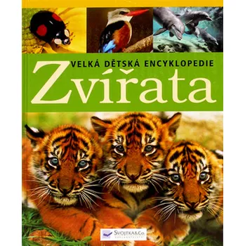 Encyklopedie Recenze Velká dětská encyklopedie: Zvířata - Svojtka & Co. (2007, pevná bez přebalu lesklá)