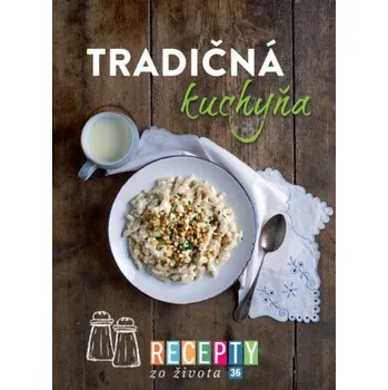 Recenze Recepty zo života 36: Tradičná kuchyňa - Ringier Axel Springer [SK] (2017, pevná bez přebalu lesklá)