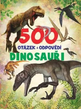 Bystrá hlava 500 otázek a odpovědí: Dinosauři - Nakladatelství SUN (2019, brožovaná)