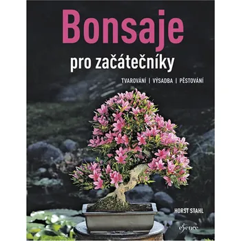 Bonsaje pro začátečníky - Horst Stahl (2019)