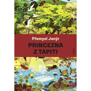 Pohádka Princezna z Tapiti - Přemysl Janýr (2019, brožovaná bez přebalu lesklá)