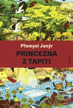 Pohádka Princezna z Tapiti - Přemysl Janýr (2019, brožovaná bez přebalu lesklá)