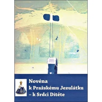 Novéna k Pražskému Jezulátku: K srdci…