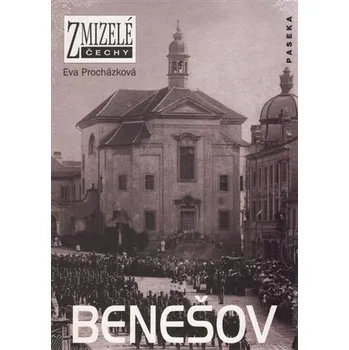 Zmizelé Čechy: Benešov - Eva Procházková (2005, pevná s přebalem matná)