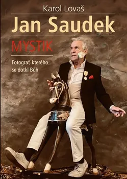 Umění Jan Saudek: Mystik; Fotograf, kterého se dotkl Bůh – Karol Lovaš (2020, vázaná)