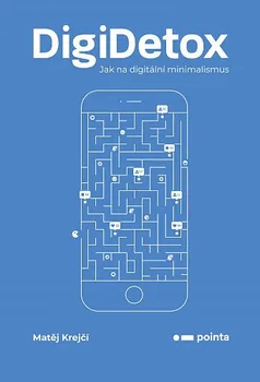 DigiDetox: Jak na digitální minimalismus - Matěj Krejčí (2019, brožovaná bez přebalu lesklá)