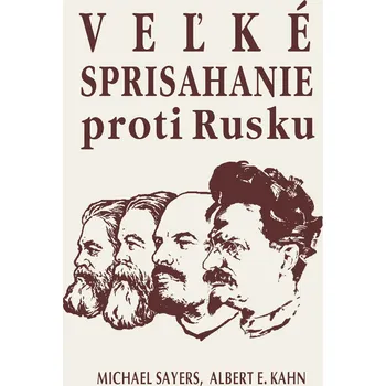 Veľké sprisahanie proti Rusku - Michael Sayers, Albert E. Kahn [SK] (2017, brožovaná bez přebalu lesklá)