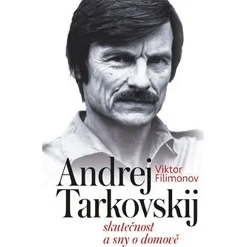 Recenze Andrej Tarkovskij: Skutečnost a sny o domově - Viktor Filimonov (2019, pevná) Literární biografie Recenze Andrej Tarkovskij: Skutečnost a sny o domově - Viktor Filimonov (2019, pevná)