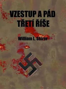 Vzestup a pád třetí říše - William L. Shirer (2019, pevná)