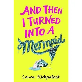Kniha And Then I Turned Into a Mermaid - Kirkpatrick, Laura