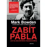 Zabít Pabla: Lov na největšího psance světa - Mark Bowden (2017, pevná)