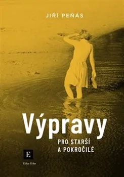 Výpravy pro starší a pokročilé - Jiří Peňás (2019, brožovaná)