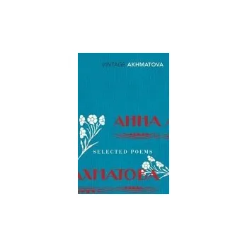 Selected Poems - Akhmatova, Anna
