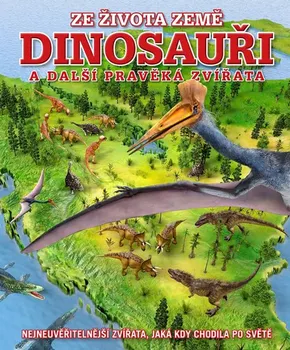Encyklopedie Ze života země: Dinosauři a další pravěká zvířata - Darren Naish (2019, pevná bez přebalu lesklá)
