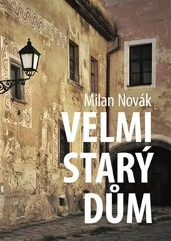 Velmi starý dům - Milan Novák (2020, brožovaná)