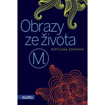 Obrazy ze života M. - Světlana Žuchová Obrazy ze života M. - Světlana Žuchová