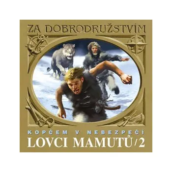 Lovci mamutů 2 - Kopčem v nebezpečí, audiokniha