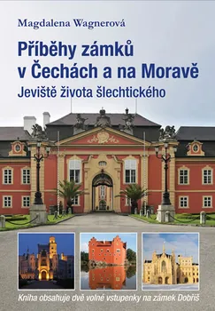 Příběhy zámků v Čechách a na Moravě I: Jeviště života šlechtického - Magdalena Wagnerová