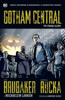 Komiks pro dospělé Gotham Central 1: Při výkonu služby - Ed Brubaker, Greg Rucka, Michael Lark