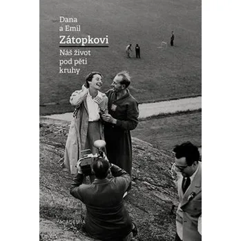 Náš život pod pěti kruhy - Dana Zátopková, Emil Zátopek Literární biografie Náš život pod pěti kruhy - Dana Zátopková, Emil Zátopek